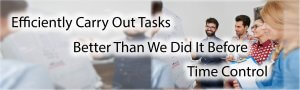 Efficiently Carry Out Tasks, Doing them better than we did before
